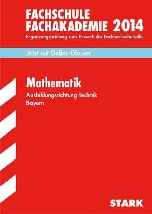 Fachschule /Fachakademie Bayern / Mathematik 2014 Ausbildungsrichtung Technik - Josef Dillinger