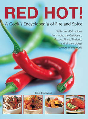 Red Hot!: a Cook's Encyclopedia of Fire and Spice - Jenni Fleetwood