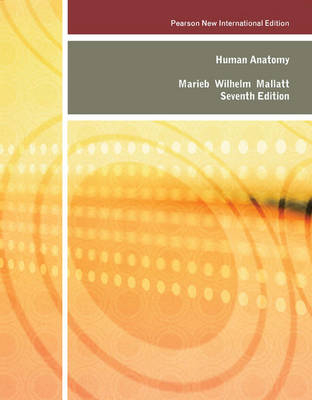 Human Anatomy: Pearson New International Edition - Elaine N. Marieb, Patricia Brady Wilhelm, Jon B. Mallatt