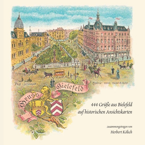 444 Grüße aus Bielefeld auf historischen Ansichtskarten - Herbert Kölsch