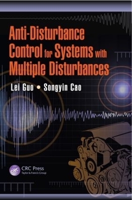 Anti-Disturbance Control for Systems with Multiple Disturbances - Lei Guo, Songyin Cao