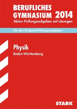 Abitur-Prüfungsaufgaben Berufliche Gymnasien Baden-Württemberg. Mit Lösungen / Physik 2014 - Axel Hoffmann