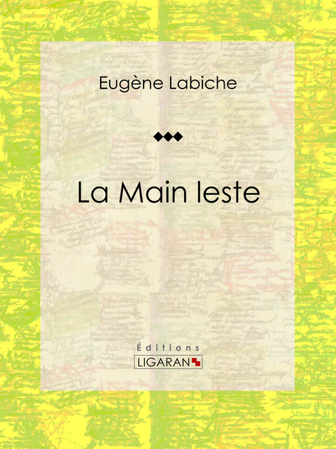 La Main leste - Eugène Labiche,  Ligaran