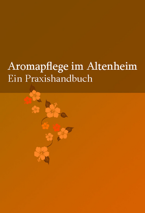 Aromapflege im Altenheim -  Sylvia Beneke