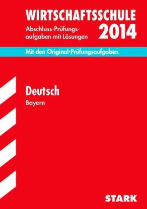 Abschluss-Prüfungsaufgaben Wirtschaftsschule Bayern. Mit Lösungen / Deutsch 2014 - Christine Stojan,  Redaktion, Leo Lammich, Hannelore Müller