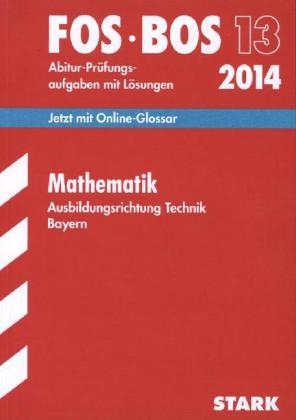 Abschluss-Prüfungen Fach-/Berufsoberschule Bayern / Mathematik FOS/BOS 13 2014 Ausbildungsrichtung Technik - Harald Krauß