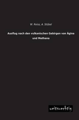 Ausflug nach den vulkanischen Gebirgen von Ägina und Methana - W. Reiss, A. Stübel