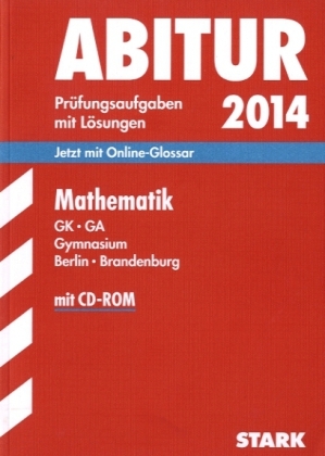 Abitur-Prüfungsaufgaben Gymnasium Berlin/Brandenburg / Zentralabitur Mathematik GK - GA mit CD-ROM 2014 - Sabine Flohrer, Klaus Rösiger, Eckhard Rösler, Hans U Rübesamen