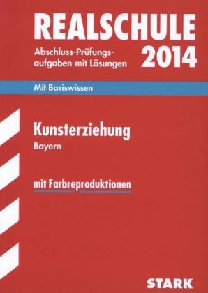 Abschluss-Prüfungsaufgaben Realschule Bayern. Mit Lösungen / Kunsterziehung 2014 - Stefan Winkelmeyr, Jens Knaudt