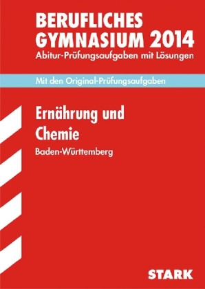 Abitur-Prüfungsaufgaben Berufliche Gymnasien Baden-Württemberg. Mit Lösungen / Ernährung und Chemie 2014 - Pia Königer-Armbruster