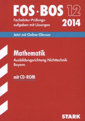 Abschluss-Prüfungsaufgaben Fachoberschule /Berufsoberschule Bayern / Mathematik FOS/BOS 12 / 2014; Ausbildungsrichtung Nichttechnik. mit CD-ROM - Eberhard Lehmann, Friedrich Schmidt