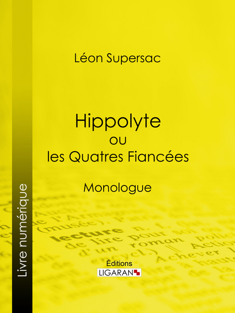 Hippolyte ou les Quatres Fiancées - Léon Supersac,  Ligaran