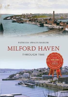 Milford Haven Through Time - Patricia Swales Barker