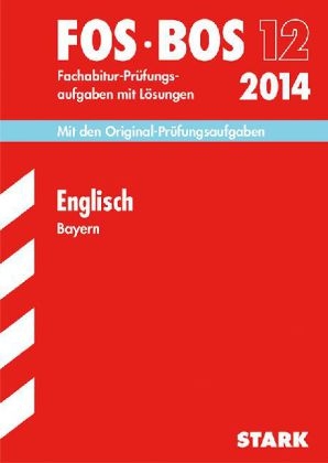 Abschluss-Prüfungsaufgaben Fachoberschule /Berufsoberschule Bayern / Englisch FOS/BOS 12 / 2014 - Günther Albrecht, Michael Albrecht