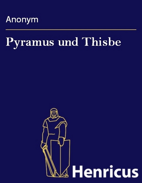 Pyramus und Thisbe -  Anonym
