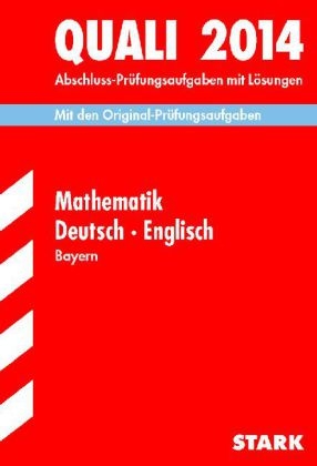 Abschluss-Prüfungsaufgaben Hauptschule/Mittelschule Bayern / Sammelband Quali Mathematik · Deutsch · Englisch 2014 - Walter Modschiedler, Walter (jun.) Modschiedler, Werner Bayer, Birgit Mohr