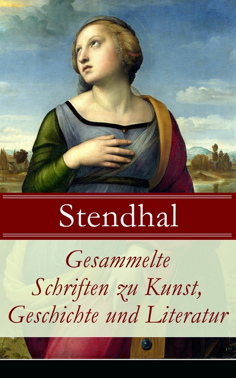 Gesammelte Schriften zu Kunst, Geschichte und Literatur -  Stendhal