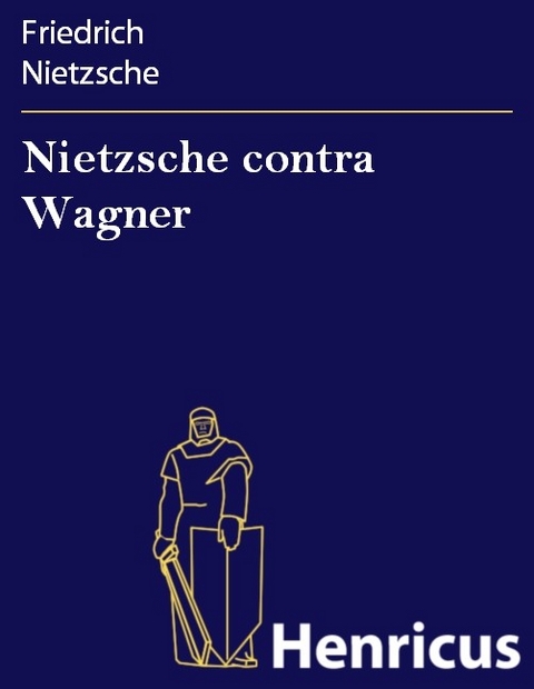 Nietzsche contra Wagner -  Friedrich Nietzsche