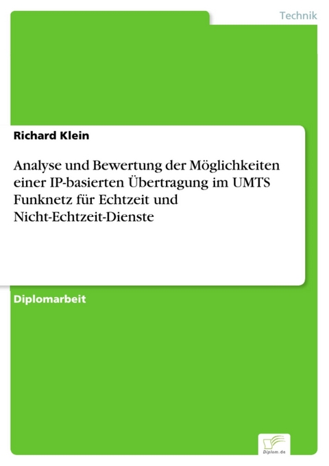 Analyse und Bewertung der Möglichkeiten einer IP-basierten Übertragung im UMTS Funknetz für Echtzeit und Nicht-Echtzeit-Dienste -  Richard Klein