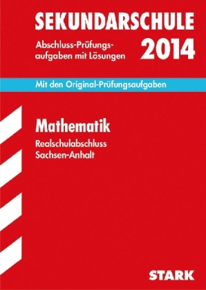 Abschluss-Prüfungsaufgaben Sekundarschule Sachsen-Anhalt / Mathematik 2014 - Olaf Klärner, Beate Lorenz, Walter Naumann, Günther Wirth, Werner Wirth, Wolfgang Zettl