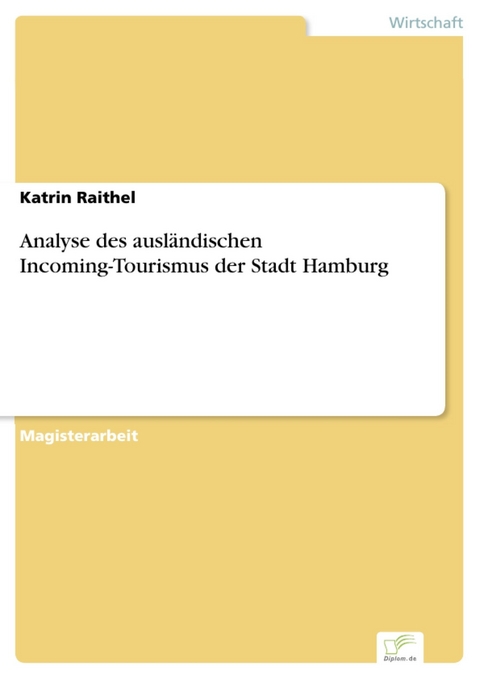 Analyse des ausländischen Incoming-Tourismus der Stadt Hamburg -  Katrin Raithel