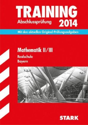 Training Abschlussprüfung Realschule Bayern / Mathematik II / III 2014 - Markus Hochholzer, Markus Schmidl, Alois Einhauser, Dietmar Steiner