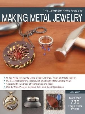 The Complete Photo Guide to Making Metal Jewelry - John Sartin