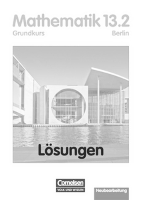 Bigalke/Köhler: Mathematik - Berlin - Bisherige Ausgabe / 13. Schuljahr: 2. Halbjahr - Grundkurs - Lösungen zum Schülerbuch - Anton Bigalke, Norbert Köhler, Horst Kuschnerow, Gabriele Ledworuski