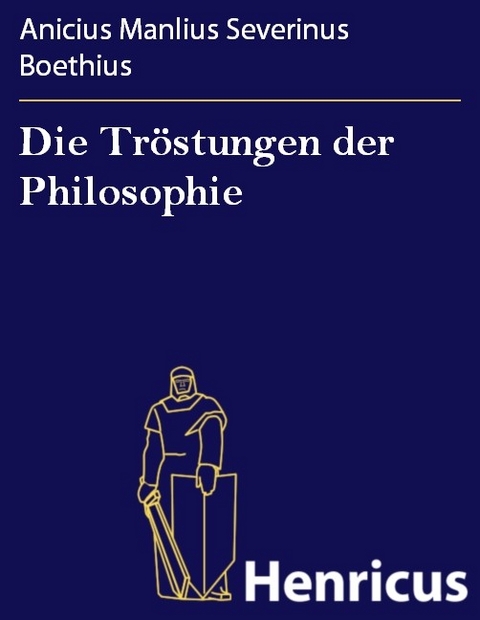 Die Tröstungen der Philosophie -  Anicius Manlius Severinus Boethius