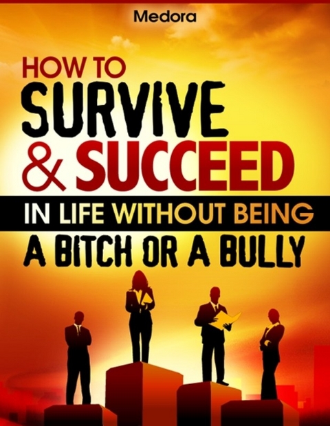 How to Survive and Succeed in Life Without Being a Bitch or a Bully -  Medora