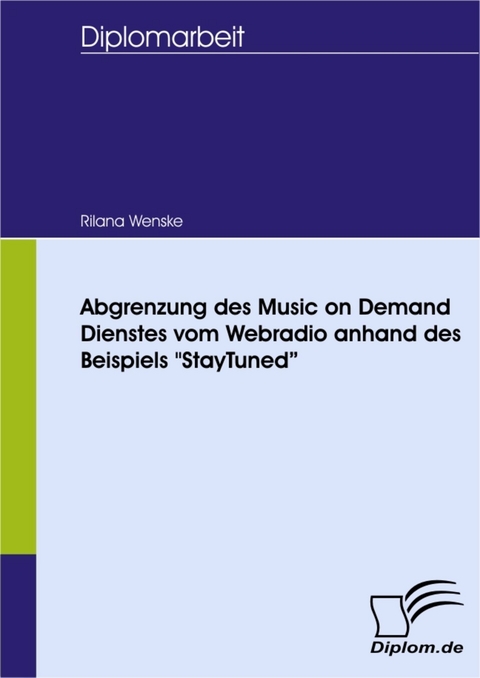 Abgrenzung des Music on Demand Dienstes vom Webradio anhand des Beispiels 'StayTuned' -  Rilana Wenske