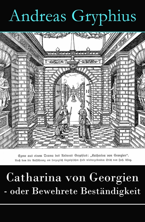 Catharina von Georgien - oder Bewehrete Beständigkeit - Andreas Gryphius