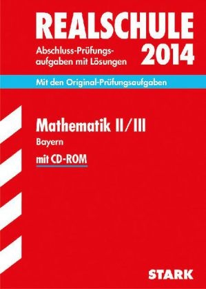 Abschluss-Prüfungsaufgaben Realschule Bayern. Mit Lösungen / Mathematik II / III mit CD-ROM 2014 - Alois Einhauser, Dietmar Steiner