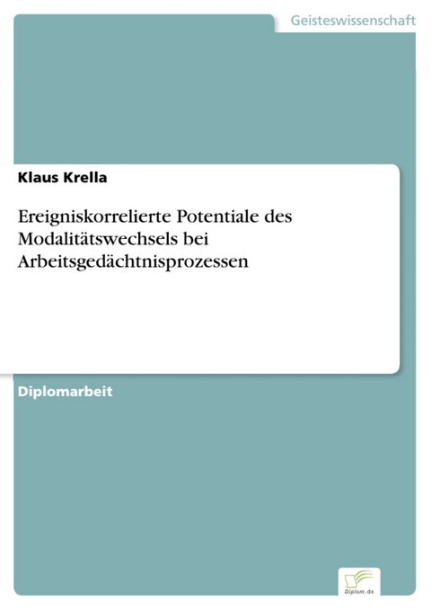 Ereigniskorrelierte Potentiale des Modalitätswechsels bei Arbeitsgedächtnisprozessen -  Klaus Krella