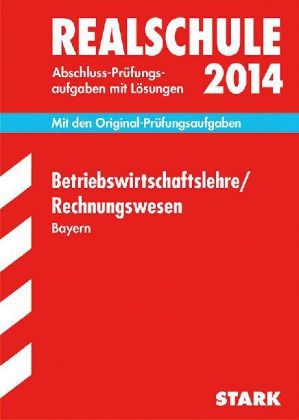 Abschluss-Prüfungsaufgaben Realschule Bayern. Mit Lösungen / Betriebswirtschaftslehre / Rechnungswesen 2014 - Josef Nerl