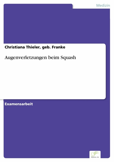 Augenverletzungen beim Squash -  Christiana Thieler,  geb. Franke