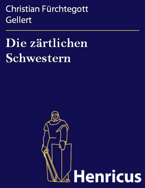 Die zärtlichen Schwestern -  Christian Fürchtegott Gellert