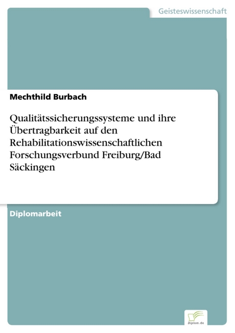 Qualitätssicherungssysteme und ihre Übertragbarkeit auf den Rehabilitationswissenschaftlichen Forschungsverbund Freiburg/Bad Säckingen -  Mechthild Burbach