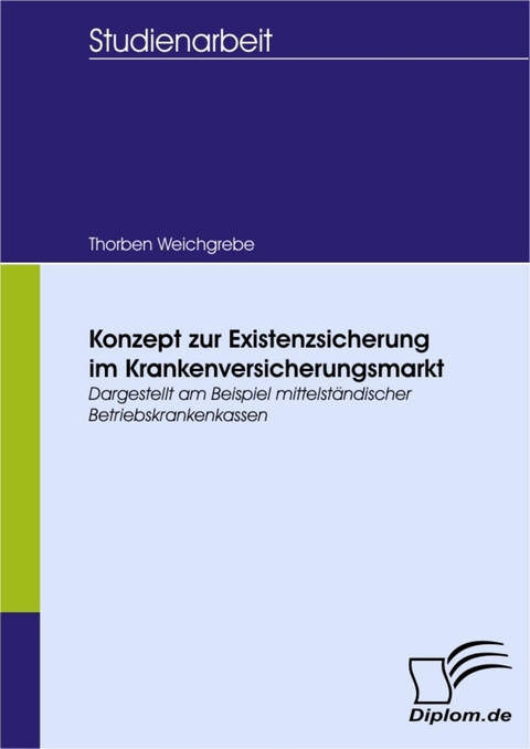 Konzept zur Existenzsicherung im Krankenversicherungsmarkt -  Thorben Weichgrebe