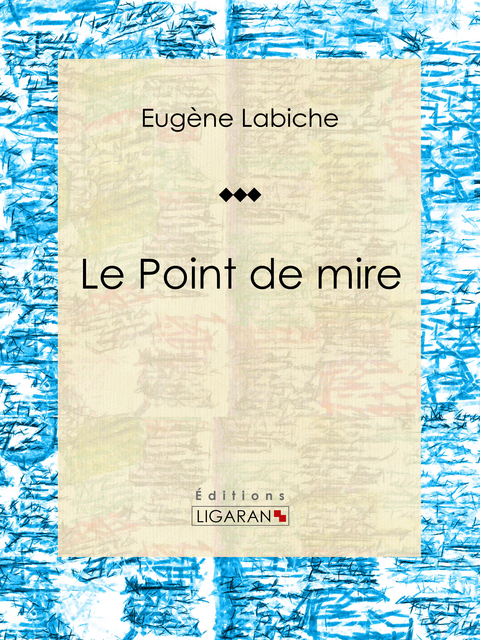 Le Point de mire - Eugène Labiche,  Ligaran