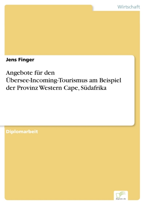 Angebote für den Übersee-Incoming-Tourismus am Beispiel der Provinz Western Cape, Südafrika -  Jens Finger