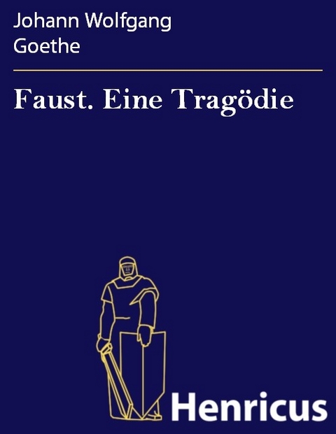 Faust. Eine Tragödie -  Johann Wolfgang Goethe