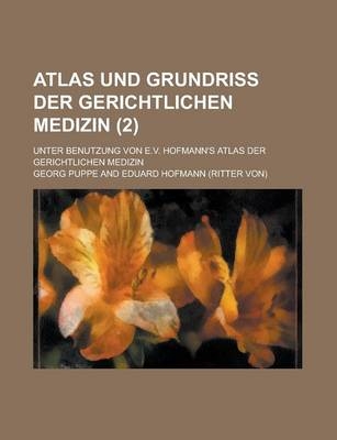 Atlas Und Grundriss Der Gerichtlichen Medizin; Unter Benutzung Von E.V. Hofmann's Atlas Der Gerichtlichen Medizin (2) - Georg Puppe