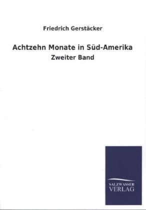 Achtzehn Monate in SÃ¼d-Amerika - Friedrich GerstÃ¤cker