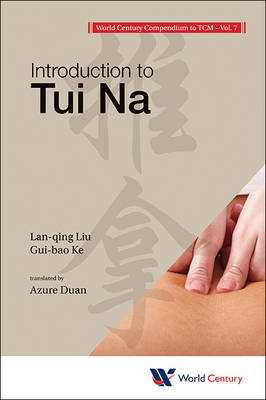 World Century Compendium To Tcm - Volume 7: Introduction To Tui Na - Lan-qing Liu, Gui-Bao Ke