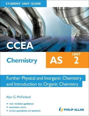 CCEA AS Chemistry Student Unit Guide: Unit 2 Further Physical and Inorganic Chemistry and Introduction to Organic Chemistry - Alyn G. Mcfarland