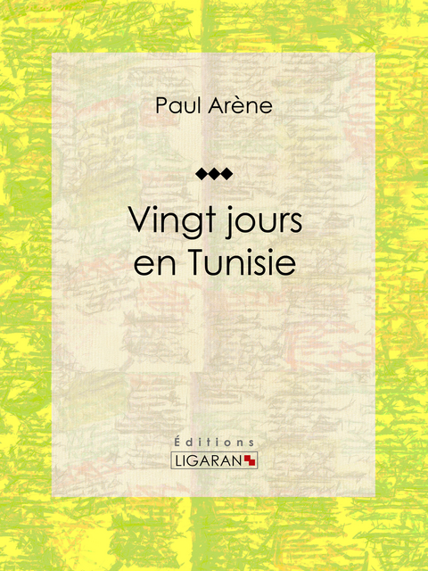 Vingt jours en Tunisie -  Paul Arene,  Ligaran