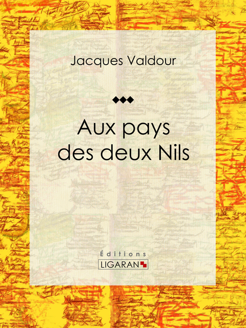 Aux pays des deux Nils -  Ligaran,  Jacques Valdour