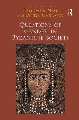Questions of Gender in Byzantine Society - Lynda Garland