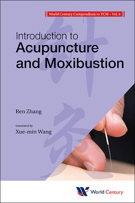 World Century Compendium To Tcm - Volume 6: Introduction To Acupuncture And Moxibustion - Ren Zhang